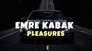 Emre Kabak [ PLEASURES ] House Remix