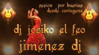 desde 🎸cartagena🎧 session x🎶 bulerias👉 dj josiko el feo👍👉 jimenez dj😜 2018