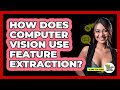 How Does Computer Vision Use Feature Extraction? - Talking Tech Trends
