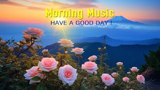 GOOD MORNING MUSIC  Wake Up Happy With Positive Energy  Morning Meditation Music For Relaxation