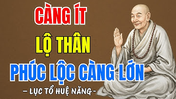 LỤC TỔ HUỆ NĂNG KHAI THỊ : Càng Ít Lộ Thân, Phúc Lộc Càng Lớn, Dễ Làm Đại Sự, Nên Nghe 1 Lần