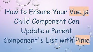 How to Ensure Your Vue.js Child Component Can Update a Parent Component