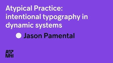Atypical Practice, Intentional Typography in Dynamic Systems - Jason Pamental - ATypI 2017