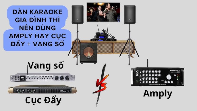 Mua dàn karaoke gia đình thì nên dùng Amply hay cục đẩy + vang số ...
