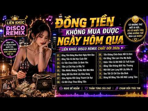 LIÊN KHÚC DISCO REMIX CHẤT ĐỜI 2026 | Nghe Để Ngẫm Về Tiền, Gia Đình Và Cuộc Sống - TIỀN và NƯỚC MẮT