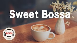 Sweet Bossa Nova Mix  Relaxing Cafe Music  Smooth Jazz  Chill Out Music