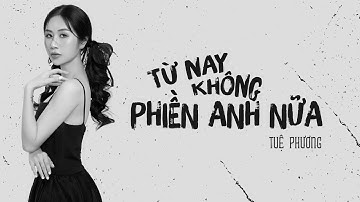 TUỆ PHƯƠNG - Từ nay không phiền Anh nữa | Music Video Official