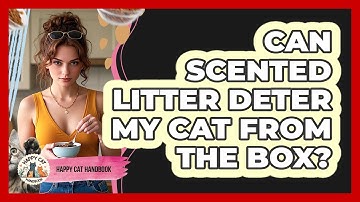 Can Scented Litter Deter My Cat From The Box?
