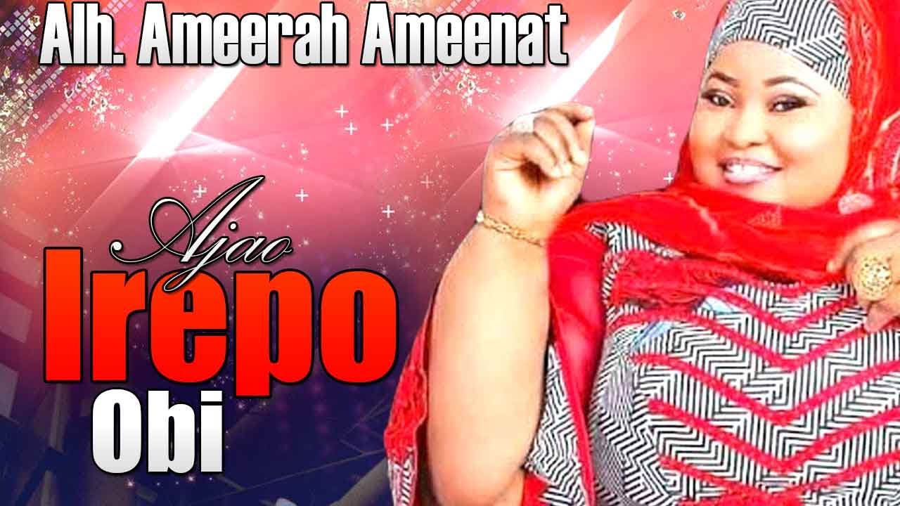 Irepo Obi   Alh Ameenat Ameerat Ajao   Islamic Song