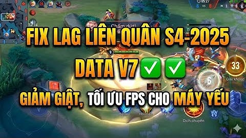 Fix Lag Liên Quân S4-2025 DATA V7 ✅ Giảm Giật, Tối Ưu FPS Cho Máy Yếu