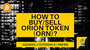 How to buy/sell Orion Token (ORN)? Crypto Beginners Guide - $ ORN explained