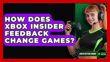 How Does Xbox Insider Feedback Change Games? - Green Button Gaming
