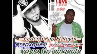 cedeño rap ft keybi yo no toy en gente