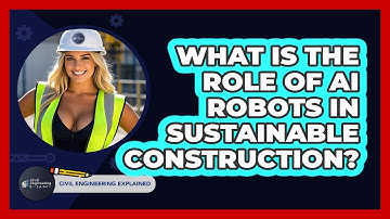 What Is The Role Of AI Robots In Sustainable Construction? - Civil Engineering Explained