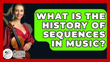 What Is The History Of Sequences In Music? - Classical Serenade