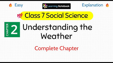 Class 7 Understanding the Weather - Class 7 SST Exploring Society India and Beyond chapter 2
