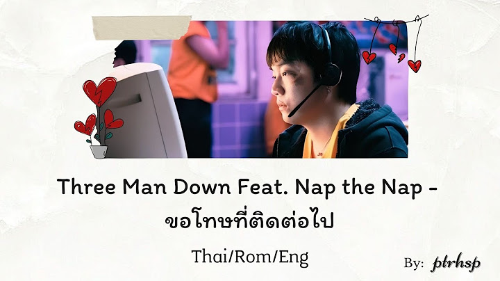 Three Man Down Feat. NAP the NAP - ขอโทษที่ติดต่อไป (Thai/Rom/Eng Lyrics)