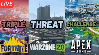 LIVE - Triple Threat Battle Royale Challenge - Apex Legends Warzone Fortnite