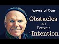 Wayne w dyer les obstacles au pouvoir de lintention