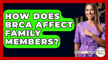 How Does BRCA Affect Family Members? - Oncology Support Network