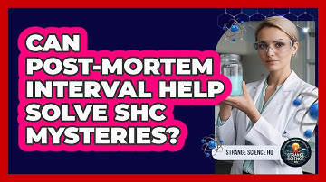Can Post-mortem Interval Help Solve SHC Mysteries? - Strange Science HQ