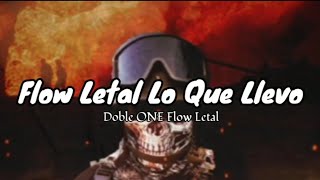 Flow Letal Lo Que Llevo - Doble one flow letal (letra)