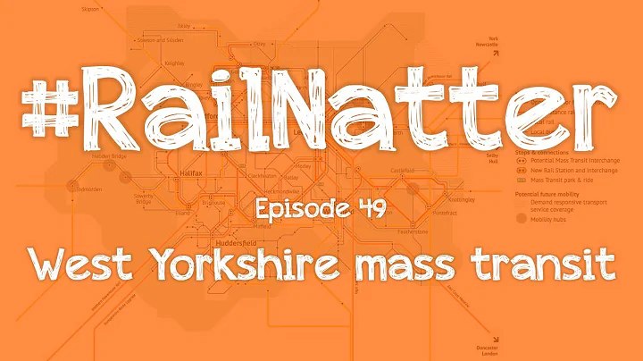 #RailNatter | Episode 49: West Yorkshire mass tran...