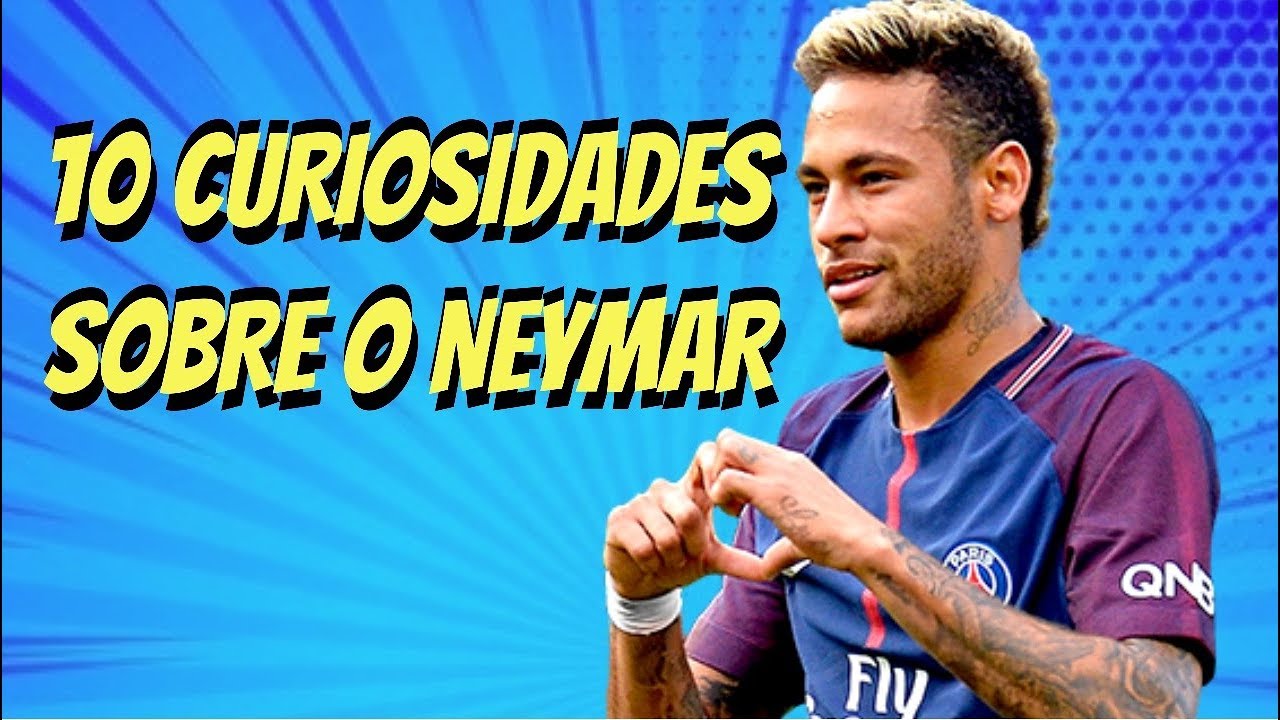 10 COISAS QUE VOCÊ NÃO SABIA SOBRE O NEYMAR - YouTube