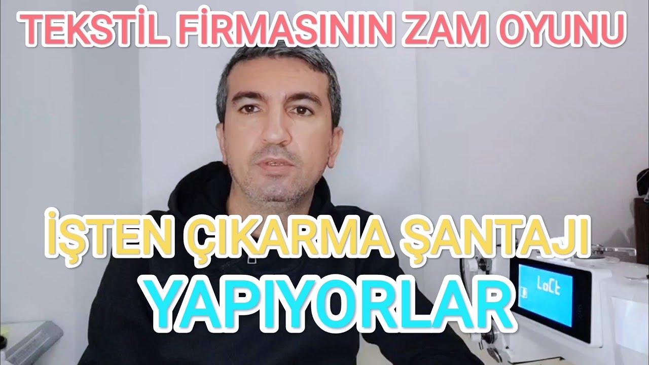 TEKSTİL FİRMASININ ÇALIŞAN İŞÇİYE  ZAM OYUNU /İŞTEN ÇIKARMA ŞANTAJI YAPAN İŞ VERENLER VAR