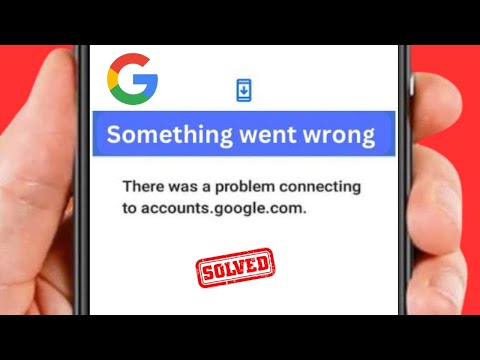 Something Went Wrong There Was a Problem Connecting to Account.google.com