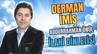 Derman İmiş  - Abdurrahman Önül   En Güzel İlahiler Sözleriyle Resimi