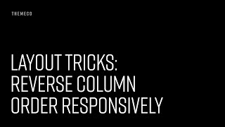 Layout Tricks: Reverse Column Order Responsively