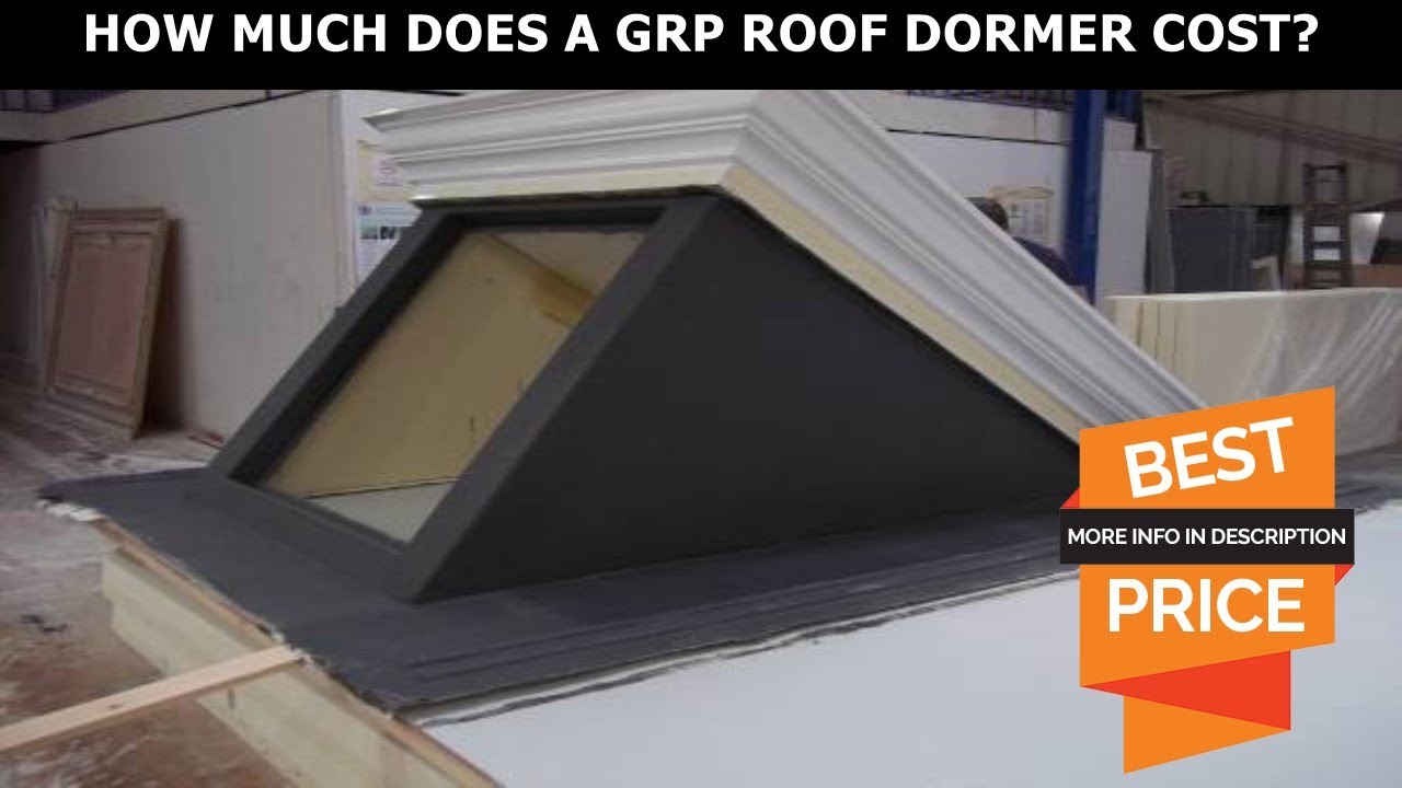 How Much Does A Grp Roof Dormer Cost Youtube