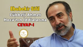 Ebubekir Sifil - Cübbeli Ahmet Hocanın İddialarına Cevap - I