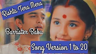 Rishta Tera Mera||Barrister Babu Song All Version 1 to 20||