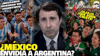 ¿México envidia a Argentina? o ¿Es TODO lo contrario?