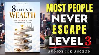 The 8 Levels of Wealth (And the Trap Keeping Most People Poor) | Best Audiobooks
