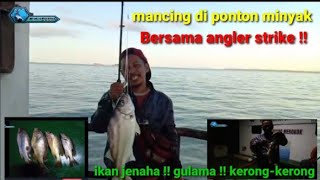 mancing di ponton minyak bersama angler strike !! ikan jenaha / gulama / kerong2.