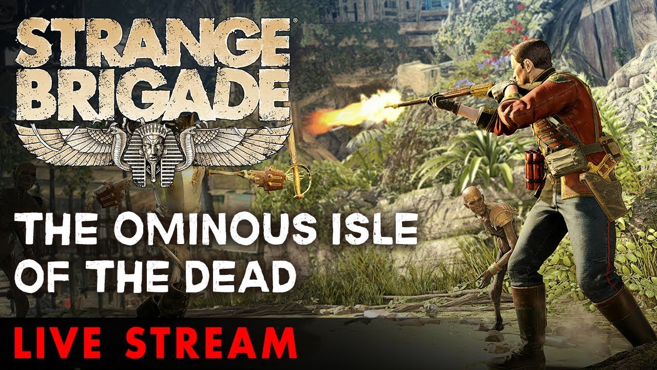 Strange Brigade – The Ominous Isle of the Dead!
