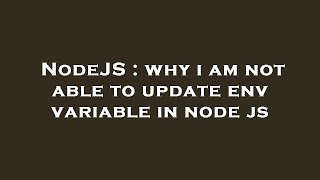 NodeJS : why i am not able to update env variable in node js