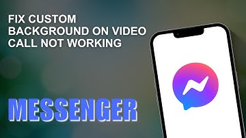 FIX Messenger Custom Background on Video Call Not Working (Quick Fix!)
