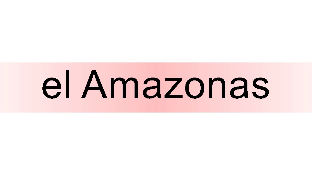 How to pronounce el Amazonas YouTube