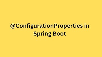 Mastering @ConfigurationProperties in Spring Boot