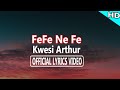 FeFe Ne Fe - Kwesi Arthur (Official Lyrics Video)