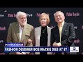 Bob Mackie, fashion designer to the stars, dies at 87