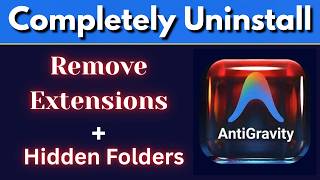 How to Completely Uninstall AntiGravity on Windows (No Leftover Files!)