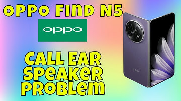 OPPO Find N5 Call Ear Speaker problem || Calling speaker not working
