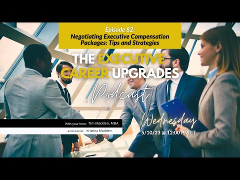 Episode 82:Negotiating Executive Compensation Packages: Tips and Strategies