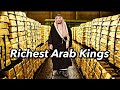 The Richest Arab Kings in the World