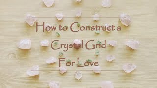 How to Construct a Crystal Grid for Love